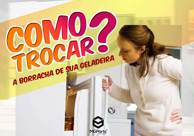 Como trocar a borracha da geladeira? Aprenda os passos!